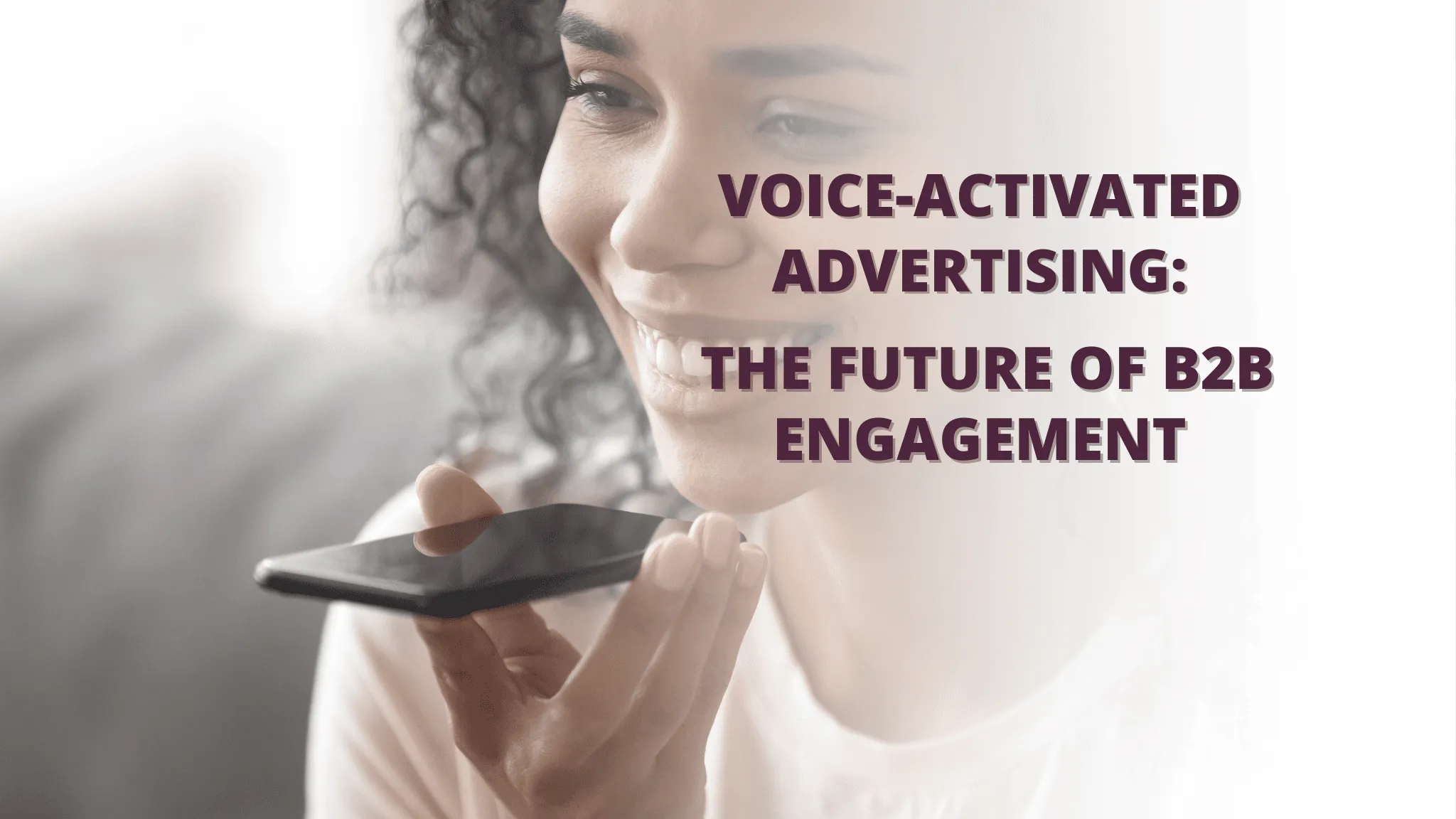 Voice-Activated Advertising: The Future of B2B Engagement