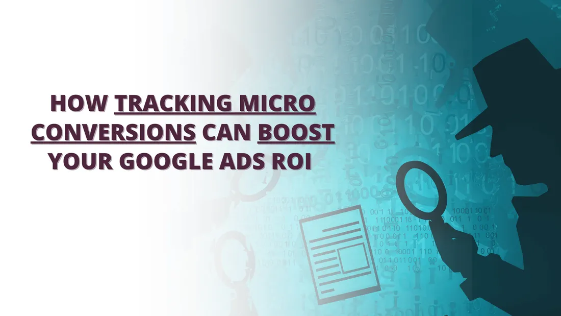 How Tracking Micro Conversions Can Boost Your Google Ads ROI
